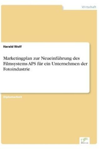 Cover of Marketingplan zur Neueinführung des Filmsystems APS für ein Unternehmen der Fotoindustrie