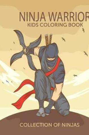 Cover of Ninja Warrior Kids Coloring Book Collection of Ninjas