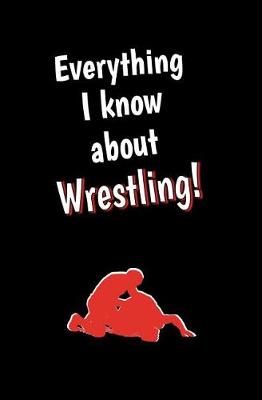 Book cover for Everything I Know About Wrestling