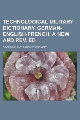 Cover of Technological Military Dictionary, German-English-French. a New and REV. Ed