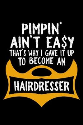 Book cover for Pimpin' ain't easy that's why i gave it up to become a hairdresser