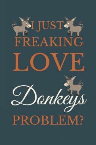 Cover of I Just Freakin Love Donkeys Problem?