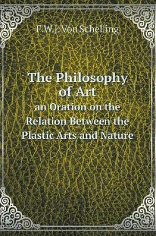 Cover of The Philosophy of Art an Oration on the Relation Between the Plastic Arts and Nature
