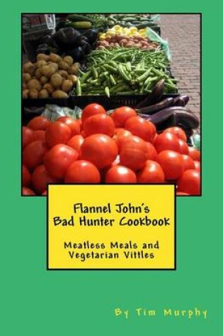 Cover of Flannel John's Bad Hunter Cookbook