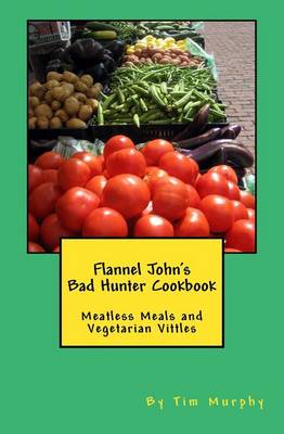 Book cover for Flannel John's Bad Hunter Cookbook