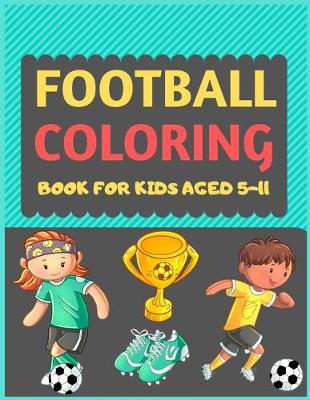 Book cover for Football Coloring Book For Kids Aged 5-11