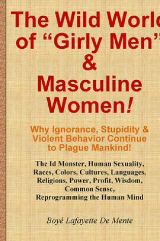 Cover of The Wild World of Girly Men and Masculine Women - And Why Americans Suffer from So Many Other Idiotic Syndromes!