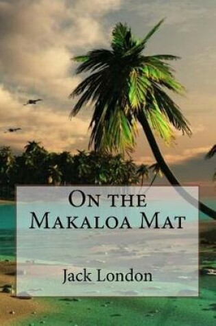 Cover of On the Makaloa Mat Jack London