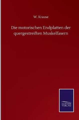 Cover of Die motorischen Endplatten der quergestreiften Muskelfasern