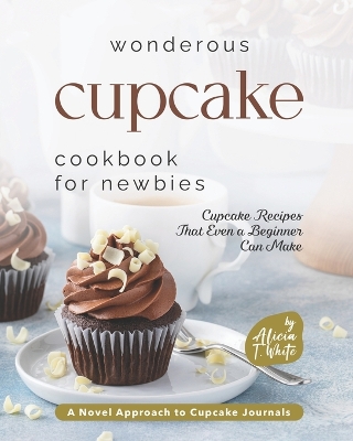 Book cover for Wonderous Cupcake Cookbook for Newbies