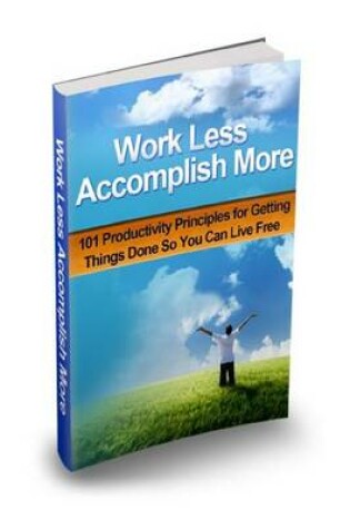 Cover of Work Less Accomplish More