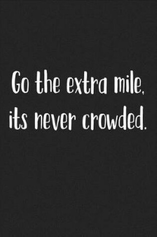 Cover of Go the Extra Mile Its Never Crowded