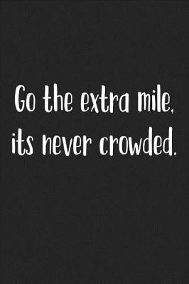 Book cover for Go the Extra Mile Its Never Crowded