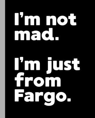 Book cover for I'm not mad. I'm just from Fargo.