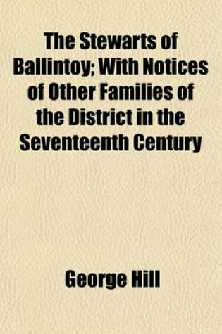 Cover of The Stewarts of Ballintoy; With Notices of Other Families of the District in the Seventeenth Century