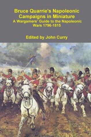 Cover of Bruce Quarrie's Napoleonic Campaigns in Miniature A Wargamers' Guide to the Napoleonic Wars 1796-1815
