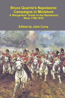 Book cover for Bruce Quarrie's Napoleonic Campaigns in Miniature A Wargamers' Guide to the Napoleonic Wars 1796-1815