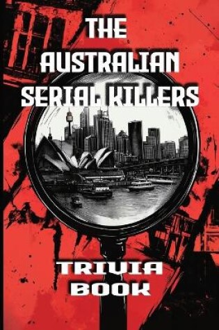 Cover of The Australian Serial Killers Trivia Book