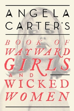 Cover of Angela Carter's Book Of Wayward Girls And Wicked Women