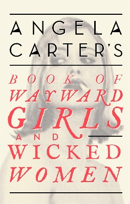 Book cover for Angela Carter's Book Of Wayward Girls And Wicked Women