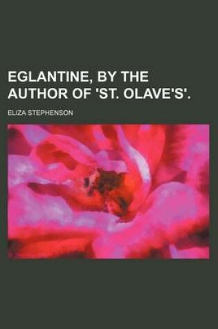 Cover of Eglantine, by the Author of 'St. Olave's'