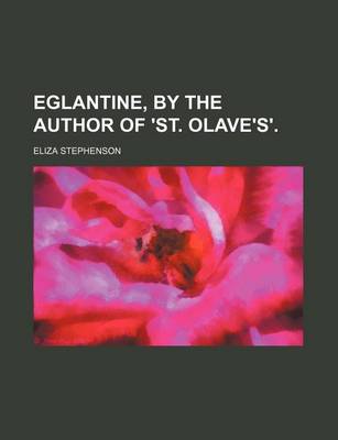 Book cover for Eglantine, by the Author of 'St. Olave's'