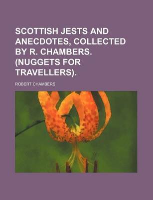 Book cover for Scottish Jests and Anecdotes, Collected by R. Chambers. (Nuggets for Travellers).
