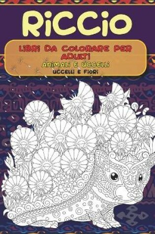 Cover of Libri da colorare per adulti - Uccelli e fiori - Animali e uccelli - Riccio