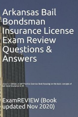 Cover of Arkansas Bail Bondsman Insurance License Exam Review Questions & Answers 2016/17 Edition