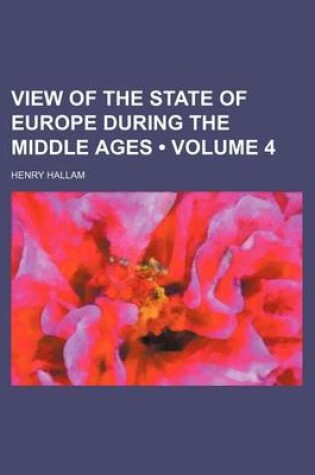 Cover of View of the State of Europe During the Middle Ages (Volume 4)