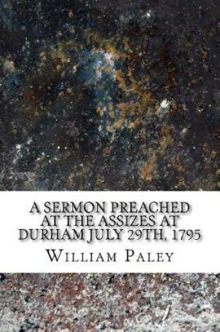 Cover of A sermon preached at the Assizes at Durham July 29th, 1795