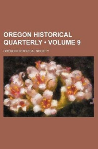 Cover of Oregon Historical Quarterly (Volume 9)