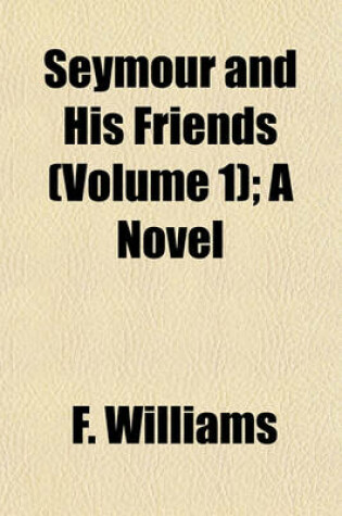 Cover of Seymour and His Friends (Volume 1); A Novel