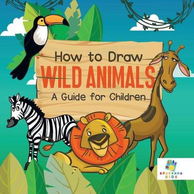 Book cover for How to Draw Wild Animals A Guide for Children