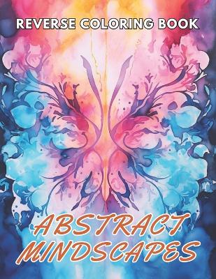 Book cover for Abstract Mindscapes Reverse Coloring Book