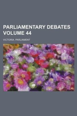 Cover of Parliamentary Debates Volume 44