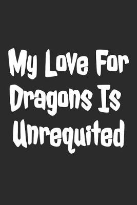 Book cover for My Love For Dragons Is Unrequited