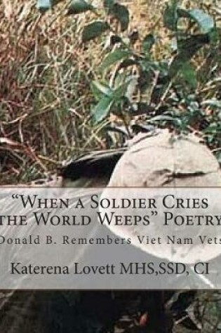Cover of "When a Soldier Cries the World Weeps" Poetry