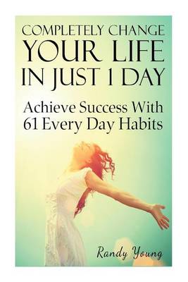 Book cover for Completely Change Your Life in Just 1 Day