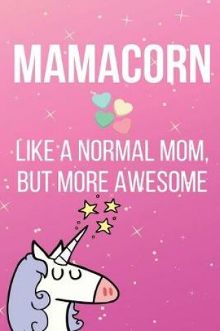 Cover of Mamacorn Like A Normal Mom But More Awesome