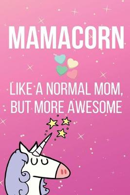 Book cover for Mamacorn Like A Normal Mom But More Awesome