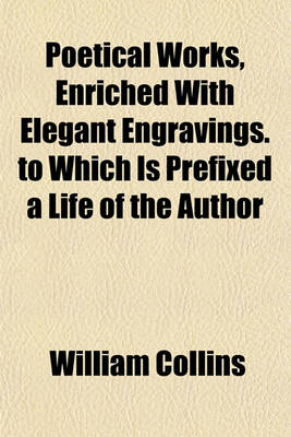 Book cover for Poetical Works, Enriched with Elegant Engravings. to Which Is Prefixed a Life of the Author