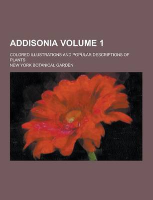 Book cover for Addisonia; Colored Illustrations and Popular Descriptions of Plants Volume 1