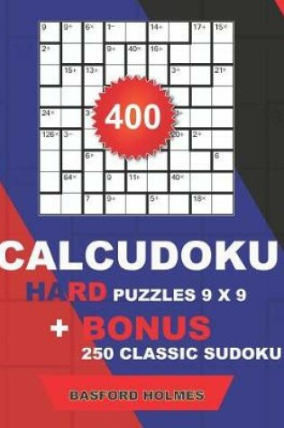 Cover of 400 CalcuDoku HARD puzzles 9 x 9 + BONUS 250 classic sudoku