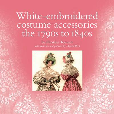 Cover of White-embroidered Costume Accessories: the 1790s to 1840s