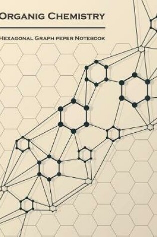 Cover of Organic Chemistry (Hexagonal graph paper notebook)