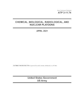 Book cover for Army Techniques Publication ATP 3-11.74 Chemical, Biological, Radiological, and Nuclear Platoons April 2021