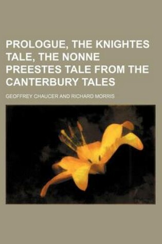 Cover of Prologue, the Knightes Tale, the Nonne Preestes Tale from the Canterbury Tales