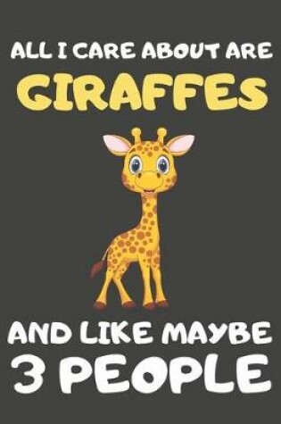 Cover of All I Care About Are Giraffes And Like Maybe 3 People