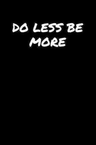 Cover of Do Less Be More